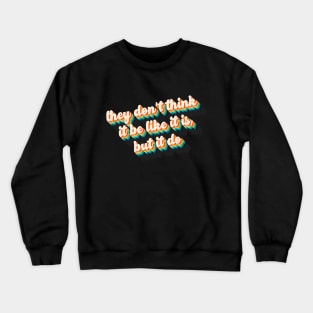 They Don't Think It Be Like It Is, But It Do! Crewneck Sweatshirt